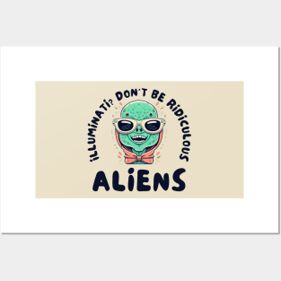 Illuminati? Don't be ridiculous Aliens Posters and Art